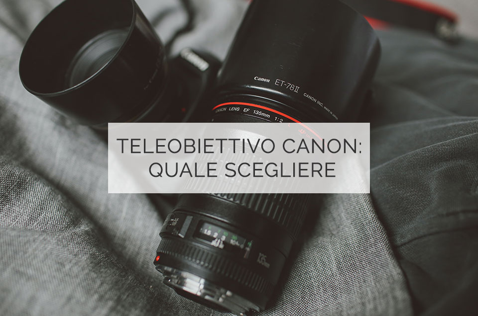 Teleobiettivo Canon: quale scegliere
